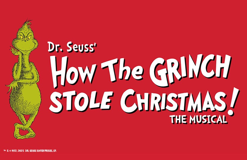 Dr. Seuss’ How the Grinch Stole Christmas! The Musical