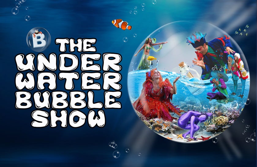 B-The Underwater Bubble Show
